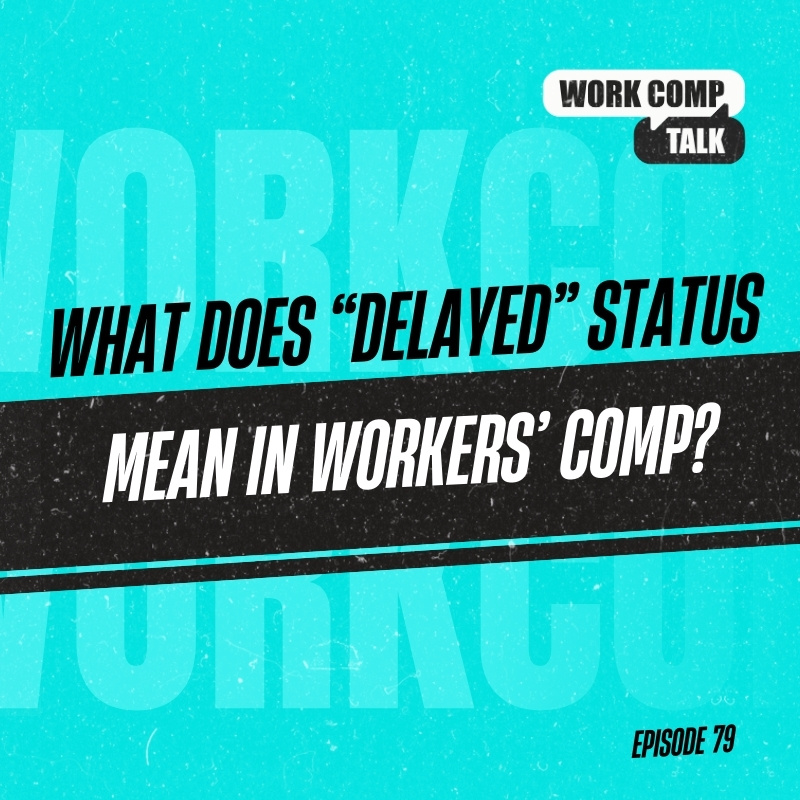 What does “Delayed” Status mean in Workers’ Comp?
