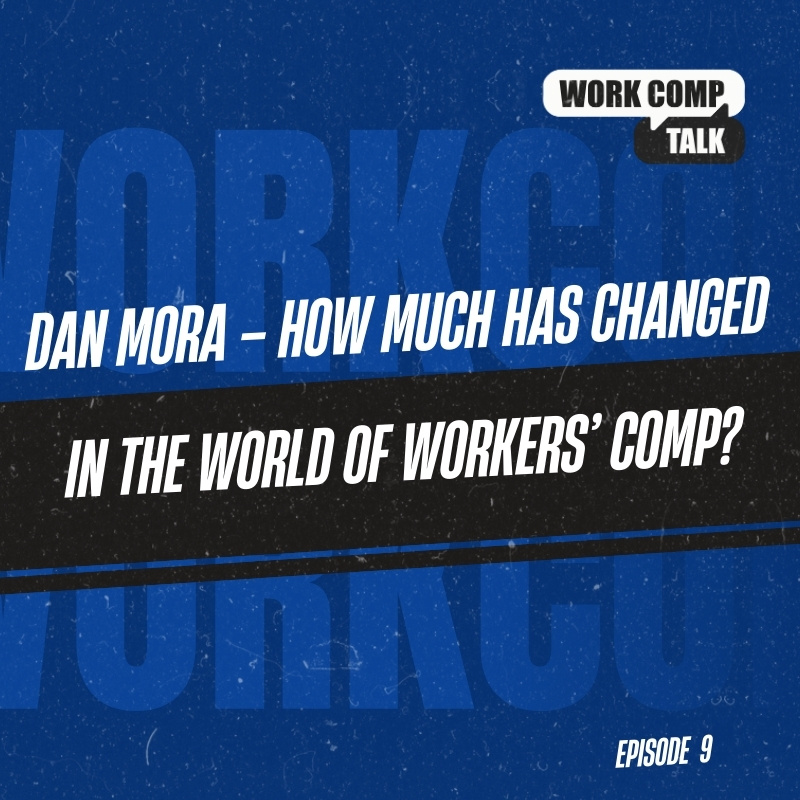 Dan Mora – How Much Has Changed in the World of Workers’ Comp?