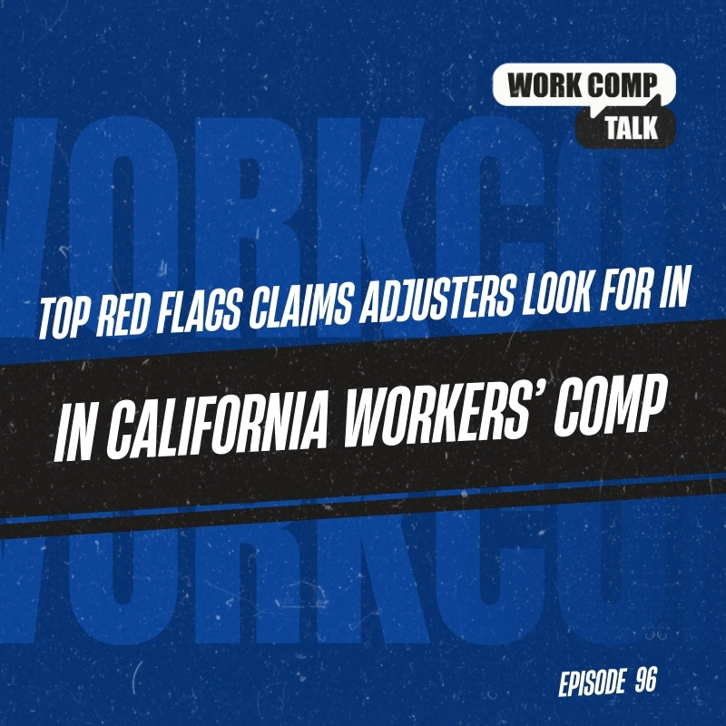 Top Red Flags Claims Adjusters Look For in California Workers’ Comp