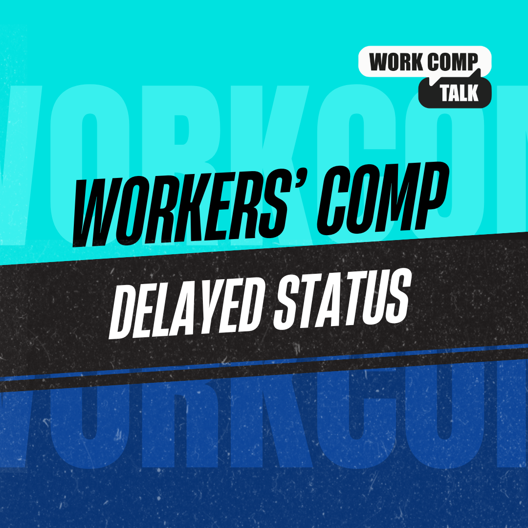 What does Delayed Status mean in Workers' Comp?